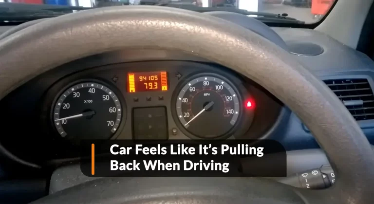 Car Feels Like It’s Pulling Back When Driving: Causes and Solutions