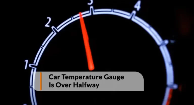 Why My Car Temperature Gauge Is Over Halfway – Is It Normal?