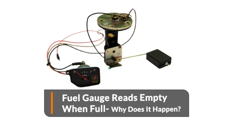 Fuel Gauge Reading Empty When Tank Is Full- Why & How To Fix?