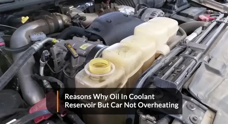 Reasons Why Oil In Coolant Reservoir But Car Not Overheating 
