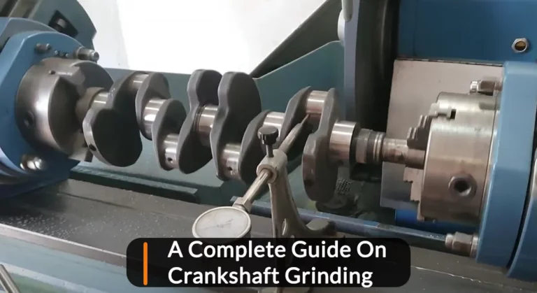 A Complete Guide On Crankshaft Grinding 