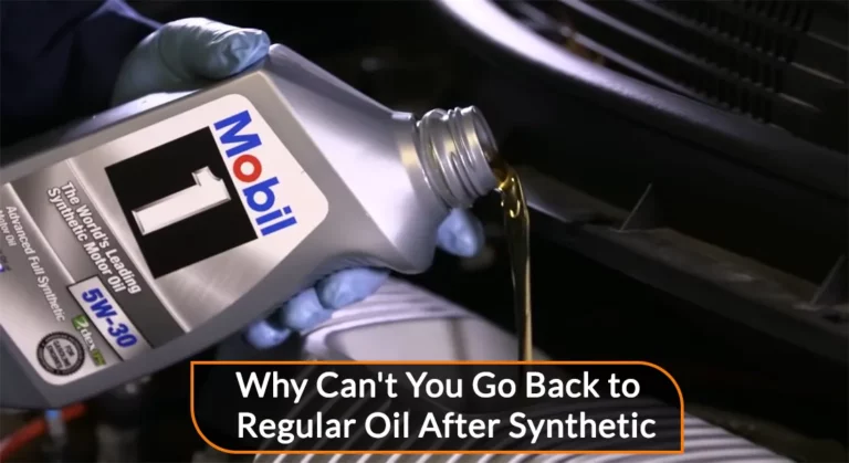 Why Can’t You Go Back to Regular Oil After Synthetic