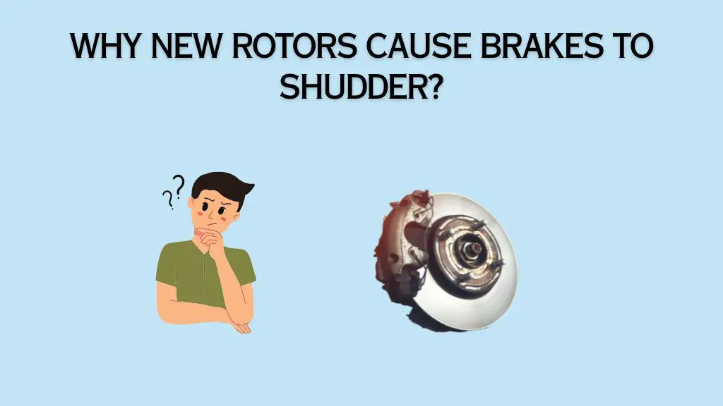 Why New Rotors Cause Brakes to Shudder
